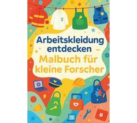Arbeitskleidung entdecken - Malbuch für kleine Forscher: Malbuch für Kinder ab 4 - Berufe und Arbeitskleidung entdecken