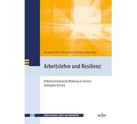 Arbeitslehre und Resilienz: Arbeitsorientierte Bildung in Zeiten multipler Krisen