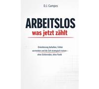 Arbeitslos - was jetzt zählt: Orientierung behalten, Fehler vermeiden und die Zeit strategisch nutzen