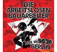 Arbeitslosen Bauarbeiter,die - Live im So36 Berlin [Import]