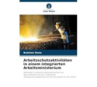 Arbeitsschutzaktivitäten in einem integrierten Arbeitsministerium: Aktivitäten im Bereich Arbeitssicherheit und Gesundheitsschutz der integrierten ... von Port Elizabeth im Jahr 2005