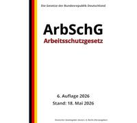 Arbeitsschutzgesetz - ArbSchG, 6. Auflage 2026: Die Gesetze der Bundesrepublik Deutschland