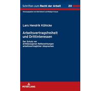 Arbeitsvertragsfreiheit und Drittinteressen: Der Schutz vor drittbezogenen Reflexwirkungen arbeitsvertraglicher Absprachen: 20 (Schriften Zum Recht der Arbeit)