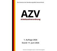 Arbeitszeitverordnung - AZV, 1. Auflage 2026: Die Gesetze der Bundesrepublik Deutschland