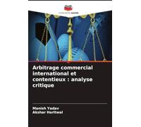 Arbitrage commercial international et contentieux: analyse critique