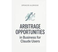 Arbitrage Opportunities in Business for Claude Users (Finance)