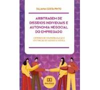 Arbitragem De Dissídios Individuais E Autonomia Negocial Do Empregado