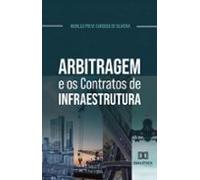 Arbitragem E Os Contratos De Infraestrutura (ebook)