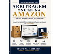 ARBITRAGEM ONLINE NA AMAZON. O Guia Profissional Definitivo: Um sistema passo a passo para encontrar produtos rentáveis, comprá-los com confiança e construir um negócio bem-sucedido com a Amazon FBA
