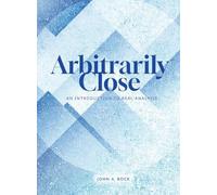 Arbitrarily Close: An Introduction to Real Analysis