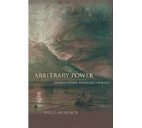 Arbitrary Power: Romanticism, Language, Politics (Literature in History)