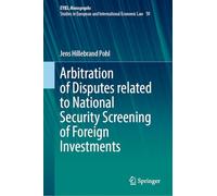 Arbitration of Disputes related to National Security Screening of Foreign Investments: 50 (European Yearbook of International Economic Law, 50)
