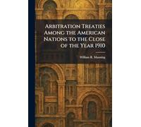 Arbitration Treaties Among the American Nations to the Close of the Year 1910