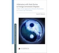 Arbitration with State Parties in Foreign Investment Disputes: A Rule of Law Approach to Domestic Restrictions on Consent and Arbitrability (International and European law)