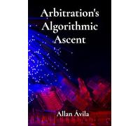 Arbitration's Algorithmic Ascent: Resolving International Disputes Through AI and Machine Learning