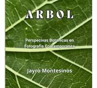 ARBOL: PERSPECTIVAS BOTANICAS EN FOTOGRAFIA CONTEMPORANEA JAYRO MONTESINOS