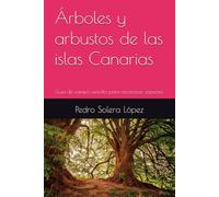 Árboles y arbustos de las islas Canarias: Guía de campo sencilla para reconocer especies.