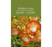 Árboles y Aves más comunes en la ciudad de Medellín - Colombia (Trees and Birds)
