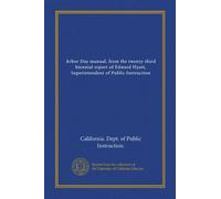 Arbor Day manual, from the twenty-third biennial report of Edward Hyatt, Superintendent of Public Instruction