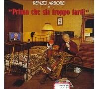 Arbore Renzo - Prima Che Sia Troppo Tardi