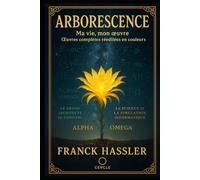 ARBORESCENCE: MA VIE, MON OEUVRE