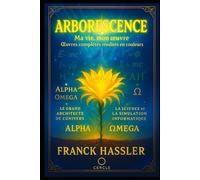 ARBORESCENCE: MA VIE, MON OEUVRE