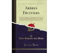 Arbres Fruitiers, Vol. 2: Leur Culture en Belgique Et Leur Propagation par la Graine, ou Pomonomie Belge Expérimentale Et Raisonnée; On Y A Joint le ... Procréés ou Cultivés A la Pépinière d'Expér