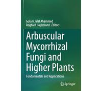 Arbuscular Mycorrhizal Fungi and Higher Plants: Fundamentals and Applications