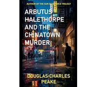 Arbutus Halethorpe and the Chinatown Murder: 1 (Arbutus Halethorpe Mysteries)