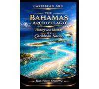 Arc Caribéen - Volume 1: The Bahamas: History and Identity of a Caribbean Archipelago (Cultures et Ames du Monde)