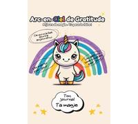 Arc-en-Ciel de Gratitude: Carnet de gratitude enfant avec Lumy la licorne | Journal bien-être fille garçon 6-10 ans | Pensée positive, confiance en soi, activités, jeux, défis et coloriages