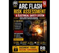 Arc Flash Risk Assessment & Electrical Safety System: PRE-WORK ASSESSMENTS • HAZARD ANALYSIS • TASK DOCUMENTATION SAFE WORK PRACTICES • INCIDENT REPORTING • COMPLIANCE RECORDS