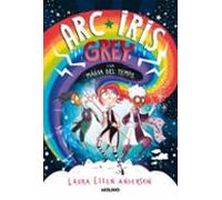 Arc Iris Grey 1 - Arc Iris Grey i la màgia del temps (Ficción Kids)
