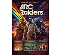 Arc Raiders 2026 GUIDE COMPLET: Solution Complète, Astuces, Guides d'Emplacement Des Objets Et Des Ressources, Lieux Clés Et Solutions Des Énigmes