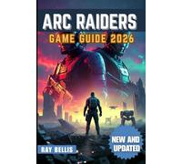 ARC RAIDERS GAME GUIDE 2026