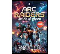 ARC Raiders Guida al gioco 2026