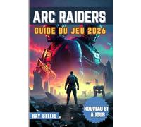 ARC RAIDERS GUIDE DU JEU 2026