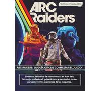 ARC RAIDERS: LA GUÍA OFICIAL COMPLETA DEL JUEGO: El manual definitivo de supervivencia en Rust Belt: Estrategia profesional, guías tácticas y ... para sobrevivir a la amenaza de las máquinas.