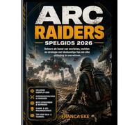 ARC RAIDERS SPELGIDS 2026: Beheers de kunst van overleven, vechten en strategie met deskundige tips om elke uitdaging te overwinnen.