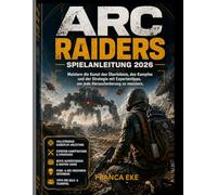 ARC RAIDERS SPIELANLEITUNG 2026: Meistere die Kunst des Überlebens, des Kampfes und der Strategie mit Expertentipps, um jede Herausforderung zu meistern.