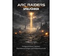 ARC Raiders Spielführer: Fortgeschrittene Taktiken, Überlebensstrategie und Endspielkontrolle