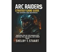 ARC Raiders Strategy Game Guide for Seniors and Beginners: Simplified Step-by-Step Manual with Survival Tips, Loot Hacks, and Combat Tricks.