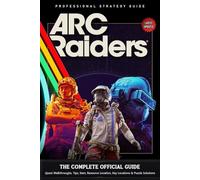 ARC Raiders: THE COMPLETE OFFICIAL GUIDE 2025: Quest Walkthroughs, Tips, Item & Resource Location, Key Locations & Puzzle Solutions (Latest Updated)