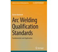 Arc Welding Qualification Standards: Fundamentals and Application (Synthesis Lectures on Welding Engineering)