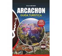 ARCACHON GUIDA TURISTICA 2026: Consigli per tour senza stress, visto e guida di volo, cultura locale, principali attrazioni, itinerari, cibo, festival e segreti per un'avventura indimenticabile
