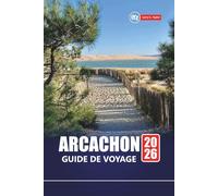 ARCACHON GUIDE DE VOYAGE 2026: Découvrez les plages, les aventures en plein air, les expériences locales et les meilleures choses à faire dans le sud-ouest de la France