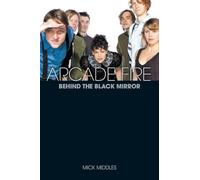 Arcade Fire: A Biography