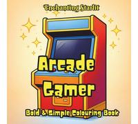 Arcade Gamer - A Retro Colouring Book for young & old: (40 nostalgic arcade-inspired designs for relaxation, focus, and creative fun, age 4+, adults ... - A Colouring Series for Curious Minds)
