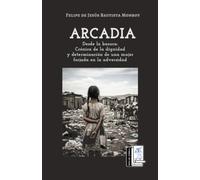 Arcadia: Desde la basura. Crónica de la dignidad y determinación de una mujer forjada en la adversidad