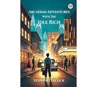 Arcadian Adventures With The Idle Rich